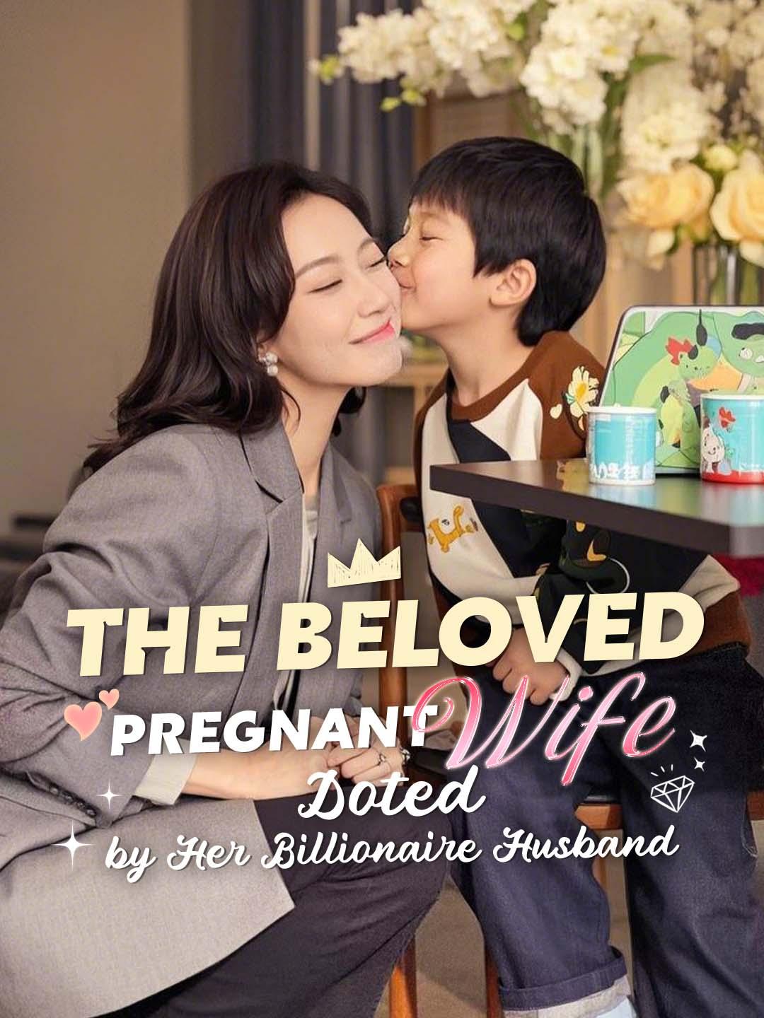 The Beloved Pregnant Wife Doted by Her Billionaire Husband