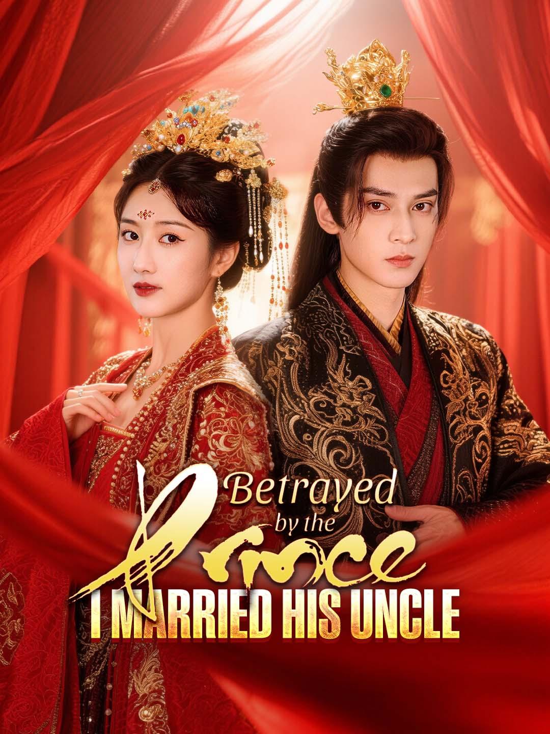 Betrayed by the Prince, I Married His Uncle