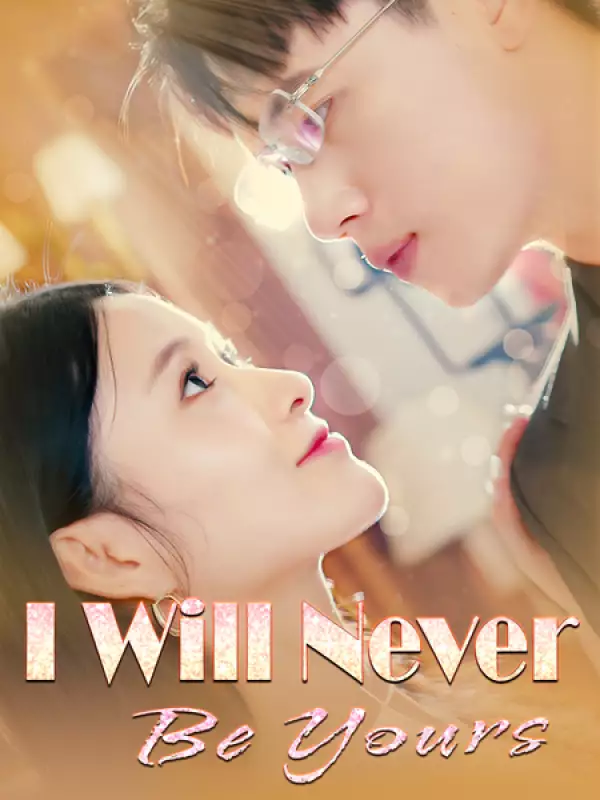 I Will Never Be Yours - Romance Short Drama | Melolo