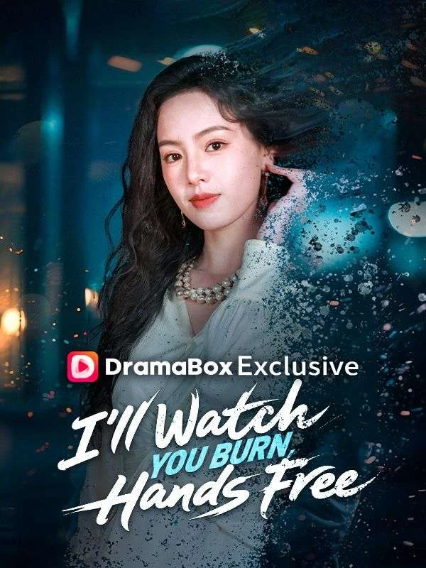 I'll Watch You Burn, Hands Free - Counterattack Short Drama | Melolo