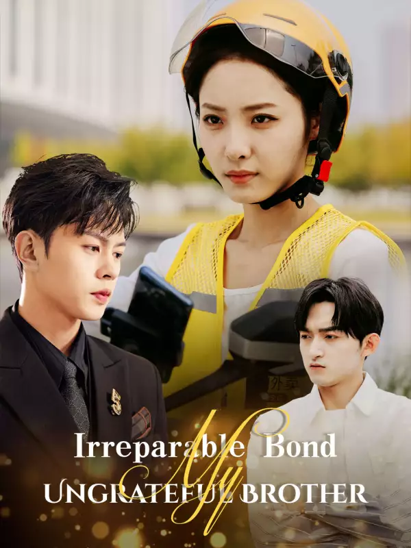 Irreparable Bond: My Ungrateful Brother - Counterattack Short Drama | Melolo