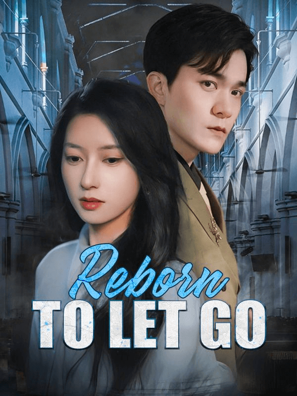 Reborn to Let Go - Rebirth Short Drama | Melolo