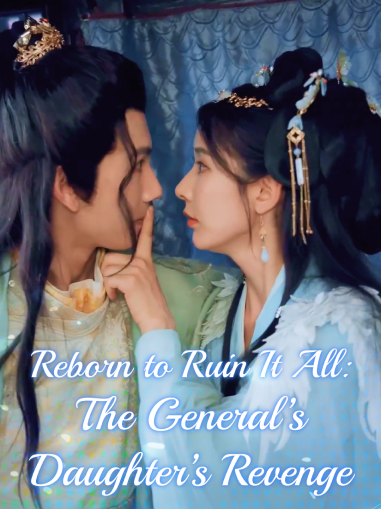 Reborn to Ruin It All: The General’s Daughter’s Revenge Journey - Rebirth Short Drama | Melolo