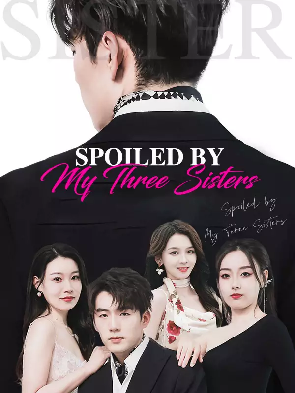 Spoiled by My Three Sisters - Billionaire Short Drama | Melolo