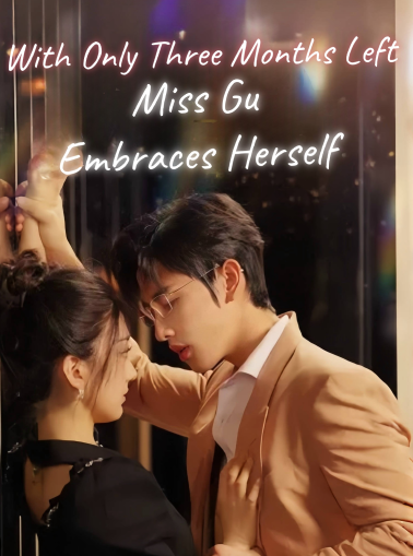 With Only Three Months Left, Miss Gu Embraces Herself - Romance Short Drama | Melolo