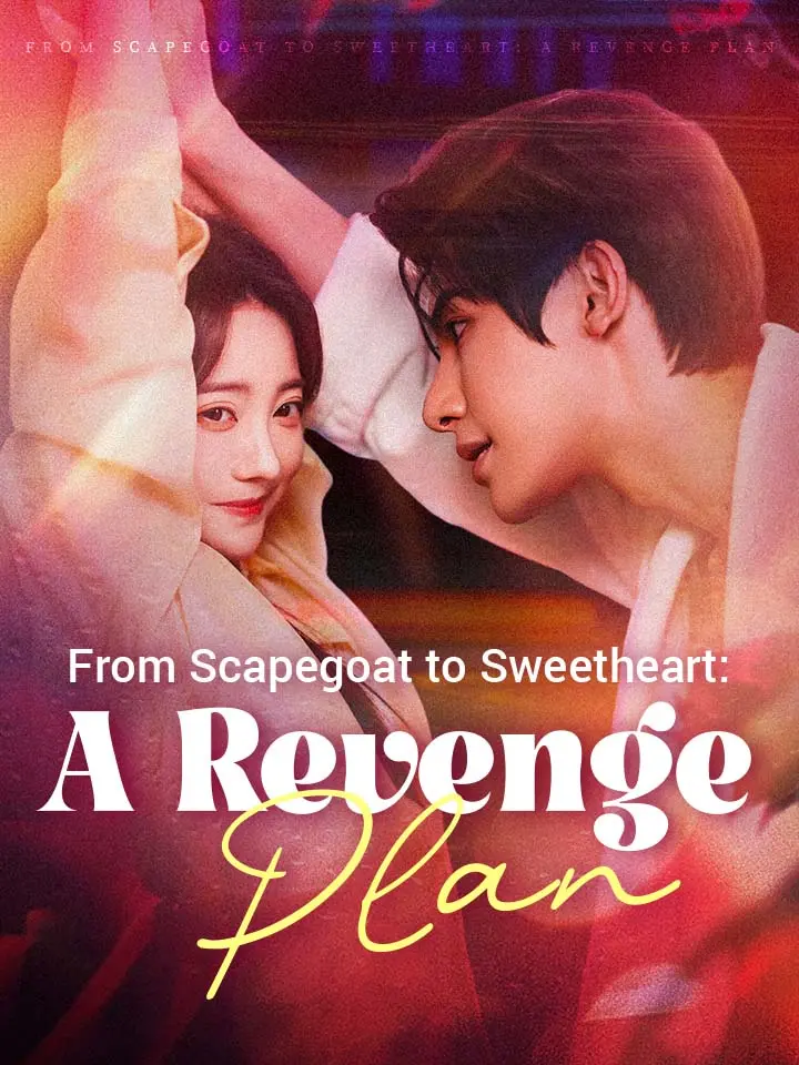 From Scapegoat to Sweetheart: A Revenge Plan