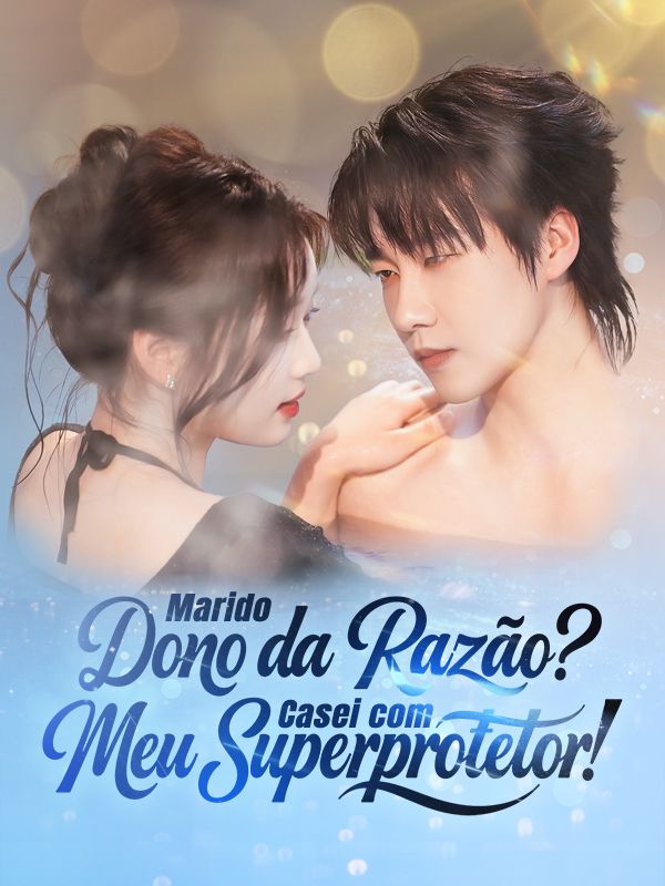 Marido Dono da Razão? Casei com Meu Superprotetor!
