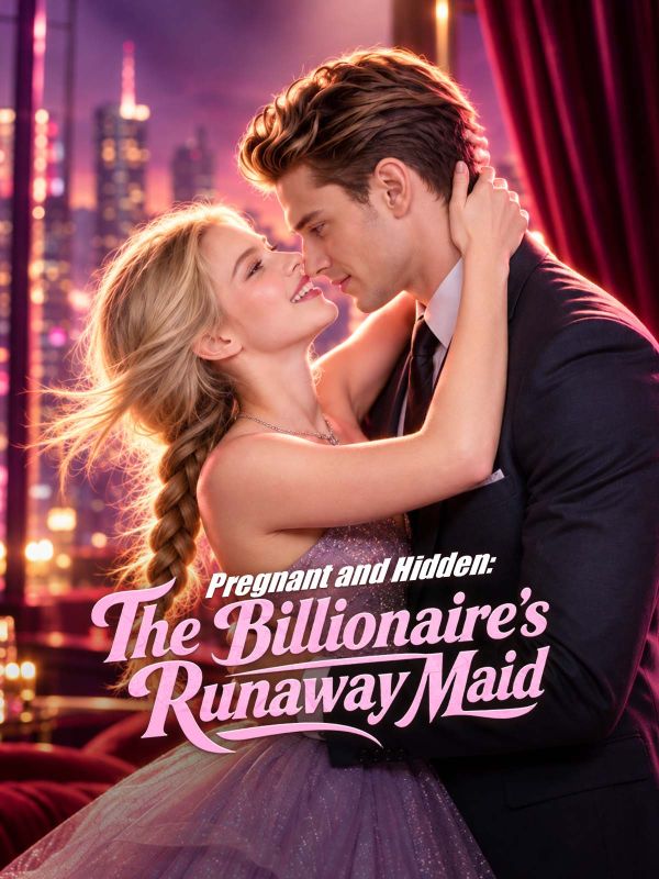Pregnant and Hidden:The Billionaire's Runaway Maid