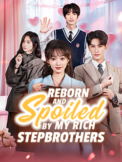 Reborn and Spoiled by My Rich Stepbrothers