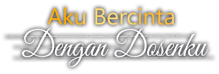 Aku Bercinta Dengan Dosenku