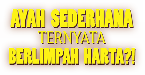 Ayah Sederhana Ternyata Berlimpah Harta?!