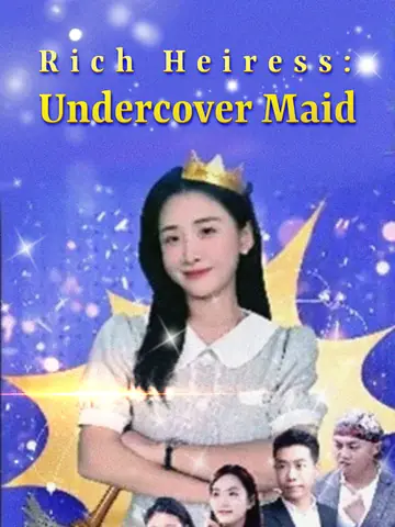 Rich Heiress : Undercover Maid