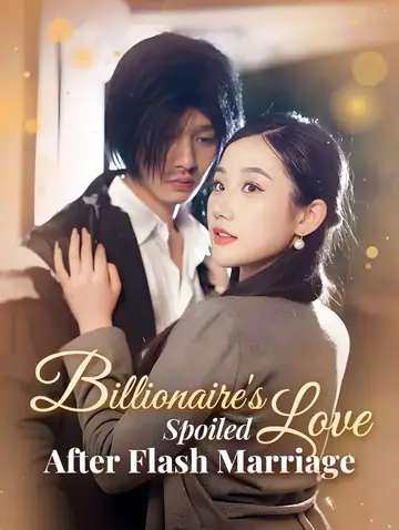 Billionaire's Spoiled Love After Flash Marriage