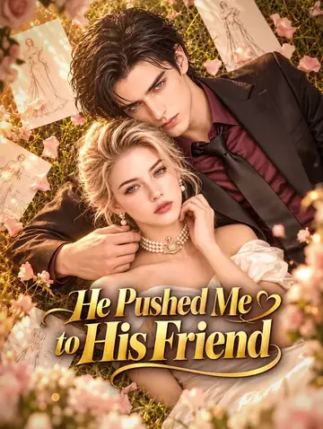 He Pushed Me to His Friend