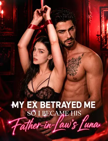 My Ex Betrayed Me, So I Became His Father-in-Law's Luna