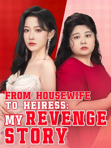 From Housewife to Heiress: My Revenge Story
