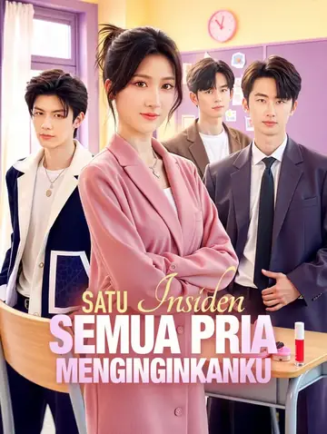 Satu Insiden, Semua Pria Menginginkanku