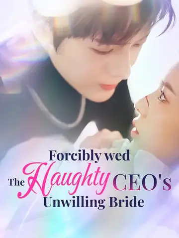 Forcibly Wed: The Haughty CEO's Unwilling Bride(Dubbed)