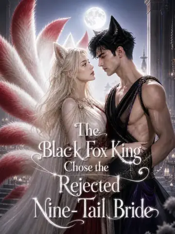 The Black Fox King Chose the Rejected Nine-Tail Bride