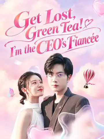 Get Lost, Green Tea! I’m the CEO’s Fiancée