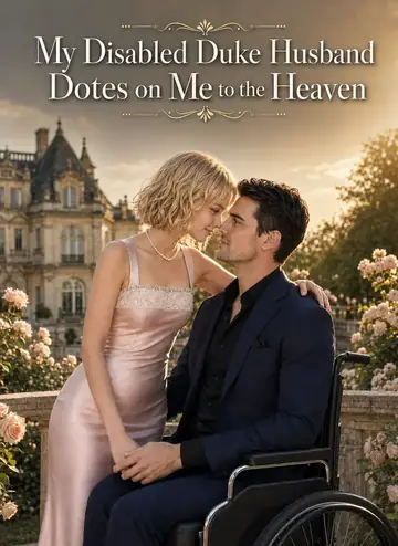 My Disabled Duke Husband Dotes on Me to the Heaven