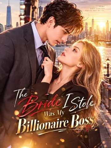 The Bride I Stole Was My Billionaire Boss