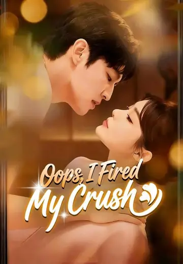 Oops, I Fired My Crush