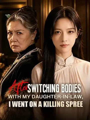 After switching bodies with my daughter-in-law, I went on a killing spree - Fantasy Short Drama | Melolo