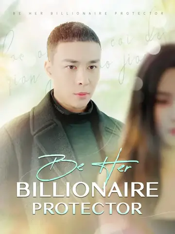 Be Her Billionaire Protector - Billionaire Short Drama | Melolo
