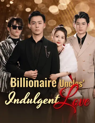 Billionaire Uncles’Indulgent Love - Billionaire Short Drama | Melolo