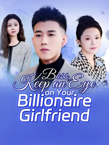 Boss, Keep an Eye on Your Billionaire Girlfriend - Billionaire Short Drama | Melolo
