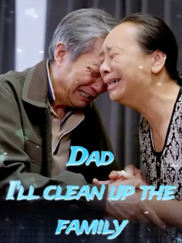 Dad, I'll clean up the family - Romance Short Drama | Melolo