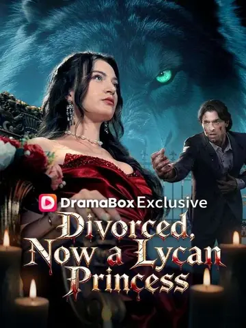 Divorced, Now a Lycan Princess - Fantasy Short Drama | Melolo