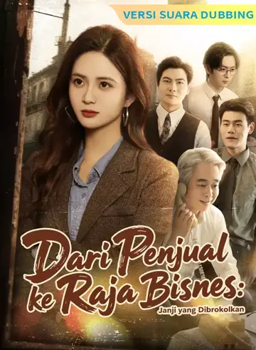 [Versi suara dubbing] Dari Penjual ke Raja Bisnis: Janji yang Dibrokolkan