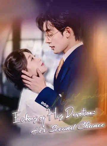 Echoes of His Devotion: Her Second Chance - Rebirth Short Drama | Melolo