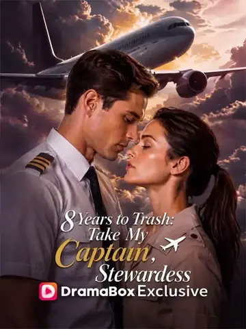 Eight Years to Trash: Take My Captain, Stewardess - Counterattack Short Drama | Melolo