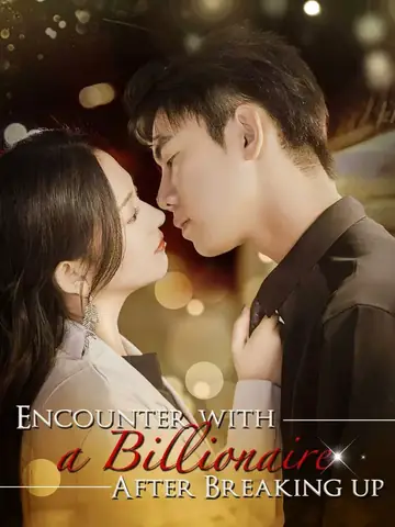 Encounter with a Billionaire After Breaking up - Romance Short Drama | Melolo