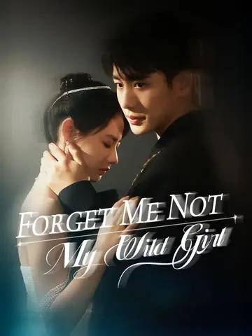 Forget Me Not, My Wild Girl - CEO Short Drama | Melolo