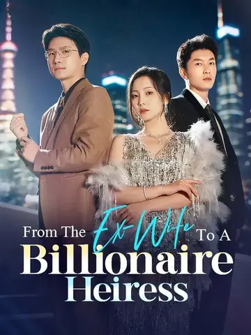 From The Ex-Wife To A Billionaire Heiress - Billionaire Short Drama | Melolo