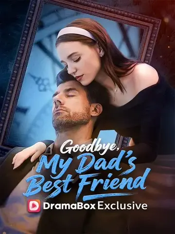 Goodbye, My Dad's Best Friend - Romance Short Drama | Melolo