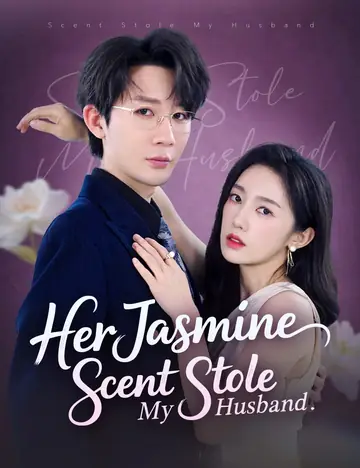 Her Jasmine Scent Stole My Husband - Counterattack Short Drama | Melolo
