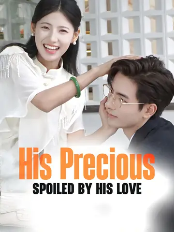 His Precious: Spoiled by His Love - Billionaire Short Drama | Melolo