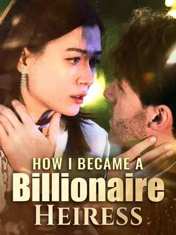 How I Became a Billionaire Heiress - Billionaire Short Drama | Melolo