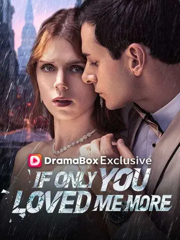 If Only You Loved Me More - Billionaire Short Drama | Melolo