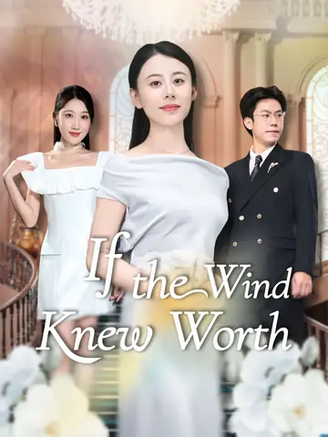 If the Wind Knew Worth - Counterattack Short Drama | Melolo