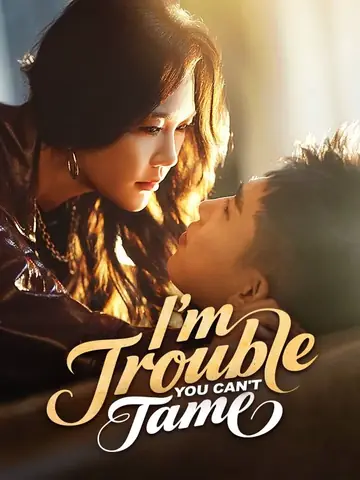 I'm Trouble You Can't Tame - Billionaire Short Drama | Melolo