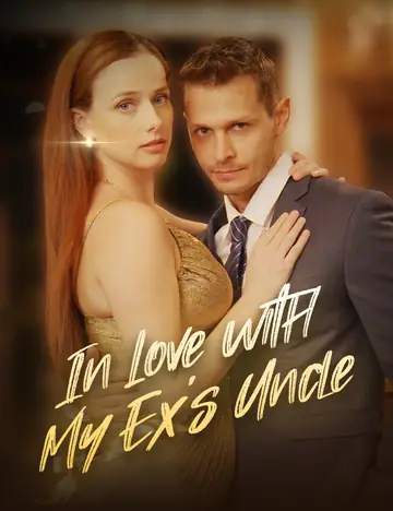 In Love With My Ex's Uncle - Counterattack Short Drama | Melolo