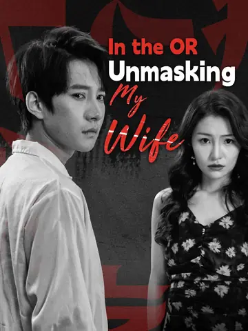 In the OR: Unmasking My Wife - Revenge Short Drama | Melolo