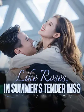 Like Roses, in Summer's Tender Kiss - Romance Short Drama | Melolo
