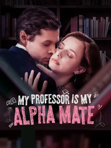 My Professor Is My Alpha Mate - Billionaire Short Drama | Melolo